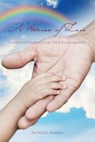 Inspirational Poems of Love, Life and Encouragement: A Witness of Love 0692916555 Book Cover