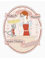 Muffin & Mama Make Challah 1524569003 Book Cover
