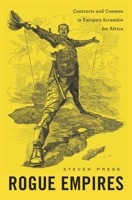 Rogue Empires: Contracts and Conmen in Europe's Scramble for Africa 067497185X Book Cover