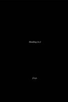 Healing (n).: Putting The Pieces Back Together B0F3WWZXM1 Book Cover