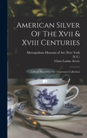 American Silver of the XVII & XVIII Centuries: A Study Based on the Clearwater Collection B0BP8BC62C Book Cover