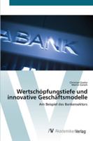 Wertschöpfungstiefe und innovative Geschäftsmodelle: Am Beispiel des Bankensektors 3639442792 Book Cover