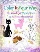Color It Your Way! the Wonderful World of Cats! 154284049X Book Cover