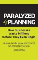 Paralyzed by Planning: How Businesses Waste Millions Before They Even Begin B0G5GG6XCD Book Cover