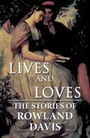 Lives and Loves: The Stories of Rowland Davis 1629070998 Book Cover