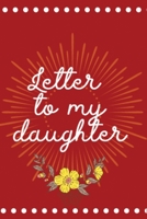 Letter to My Daughter: Blank Journal, A thoughtful Gift for New Mothers and Father, She Will Know How Much You Love Her, Parents. Write Memories now, Read them later & Treasure, time capsule keepsake  1695392906 Book Cover