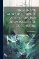 Promenade Autour D'orphée Aux Enfers, Par Un Monsieur De L'orchestre 1021391875 Book Cover