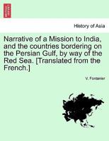 Narrative of a Mission to India, and the countries bordering on the Persian Gulf, by way of the Red Sea. [Translated from the French.] 1240951159 Book Cover