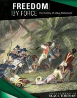 Freedom by Force: The History of Slave Rebellions 1534562354 Book Cover
