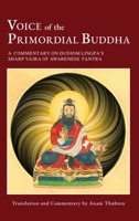 Voice of the Primordial Buddha: A Commentary on Dudjom Lingpa's Sharp Vajra of Awareness Tantra 1732020868 Book Cover