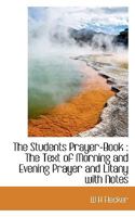 The Students Prayer-Book: The Text of Morning and Evening Prayer and Litany with Notes 111748890X Book Cover