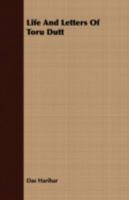 Life and Letters of Toru Dutt 1406730319 Book Cover