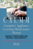 Computer Appliance Learning Maintenance Manual (Ia-L-M-M): Protect Your Computer, Protect Your Identity 0615233171 Book Cover
