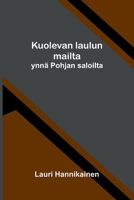 Kuolevan laulun mailta: ynnä Pohjan saloilta (Finnish Edition) 9374590182 Book Cover