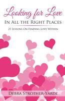 Looking for Love in All the Right Places: 21 Lessons in Love 1986073505 Book Cover