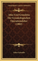 Atlas Und Grundriss Der Gynakologischen Operationslehre (1902) 1148224637 Book Cover