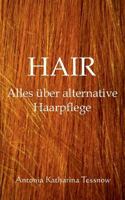 Hair: Alles über alternative Haarpflege 1503157849 Book Cover
