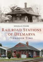 Railroad Stations of Delmarva Through Time 1634993721 Book Cover