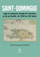 Saint-Domingue: Saga du planteur Joseph du Gourdou et de sa famille, du XVIII au XIX siècle B0CKS9T7TP Book Cover