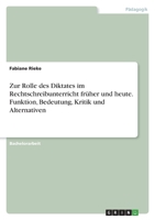 Zur Rolle des Diktates im Rechtschreibunterricht fr�her und heute. Funktion, Bedeutung, Kritik und Alternativen 3346587576 Book Cover