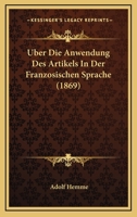 Uber Die Anwendung Des Artikels In Der Franzosischen Sprache (1869) 1160285942 Book Cover