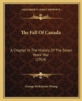 The Fall Of Canada; A Chapter In The History Of The Seven Years' War 1104389304 Book Cover