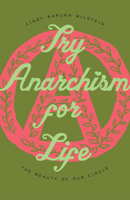 Try Anarchism for Life: The Beauty of Our Circle 1958911003 Book Cover