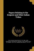 Papers Relating to the Iroquois and Other Indian Tribes 1372168265 Book Cover