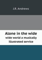 Alone in the Wide Wide World a Musically Illustrated Service 1175606820 Book Cover