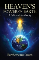 Heaven's Power on Earth: A Believer's Authority B0GFBC13BM Book Cover