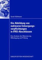 Die Abbildung Von Nuklearen Entsorgungsverpflichtungen in Ifrs-Abschlussen: Eine Analyse Der Bilanzierung, Offenlegung Und Prufung 3834909424 Book Cover