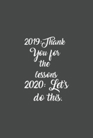 2019:Thank You for the lessons, 2020: Let’s do this. notebook: notebook 165125110X Book Cover