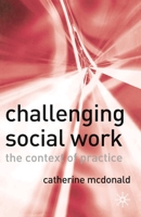 Challenging Social Work: The Institutional Context of Practice 1403935459 Book Cover
