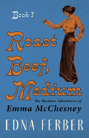 Roast Beef Medium: The Business Adventures of Emma McChesney 0252069455 Book Cover