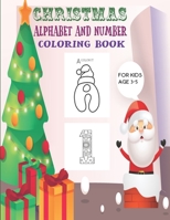 Christmas Alphabet And Number Coloring Book for Kids Ages 3-5: - Easy Coloring-Tracing-Dot to dot Connect All Letter And Number Big Activity Book For Fun Children’s Christmas Gift B08M7J3YFJ Book Cover