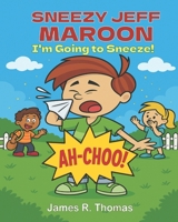 Sneezy Jeff Maroon: I'm Going to Sneeze 1971190004 Book Cover