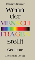 Wenn der Mensch Fragen stellt: Gedichte. Von der Offenheit und Ordnung der Vielfalt (German Edition) 3689180333 Book Cover