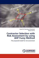 Contractor Selection with Risk Assessment by using AHP Fuzzy Method: The proposed model for risk assessment 3659314242 Book Cover