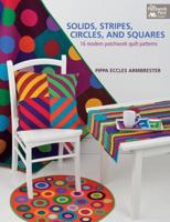 Solids, Stripes, Circles, and Squares: 16 Modern Patchwork Quilt Patterns 1604682043 Book Cover