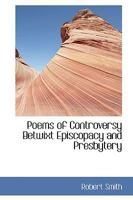 Poems of Controversy Betwixt Episcopacy and Presbytery 1104245949 Book Cover