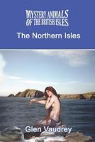 The Mystery Animals of the British Isles: The Northern Isles 1905723741 Book Cover