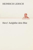 Herz! Aufgl�he Dein Blut: Gedichte Im Kriege (Classic Reprint) 1246103222 Book Cover