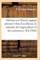 Mission En Orient: Rapport Adressa(c) a Son Excellence Le Ministre de L'Agriculture Et Du Commerce 2011929830 Book Cover