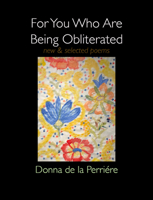 For You Who Are Being Obliterated: New & Selected Poems 194610471X Book Cover