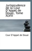 Jurisprudence de la Cour D’Appel de Douai, Tome XLVI 0559315333 Book Cover