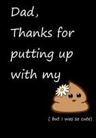 Dad, Thanks for putting up with my Shit 1720407215 Book Cover