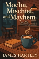 Mocha, Mischief, and Mayhem (The Coffee Shop Sleuth Mysteries) B0F5W2SJ71 Book Cover