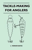 Tackle-Making for Anglers 1446520676 Book Cover