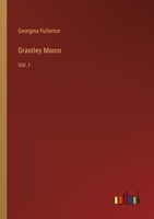 Grantley Manor: Vol. I 3368700162 Book Cover