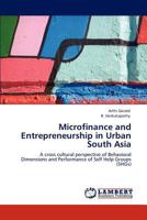 Microfinance and Entrepreneurship in Urban South Asia: A cross cultural perspective of Behavioral Dimensions and Performance of Self Help Groups 3848433796 Book Cover